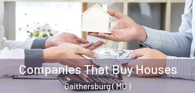  Companies That Buy Houses Gaithersburg ( MD )