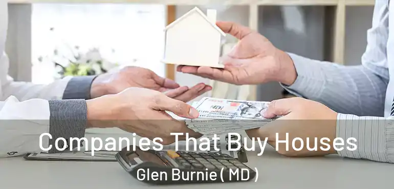  Companies That Buy Houses Glen Burnie ( MD )