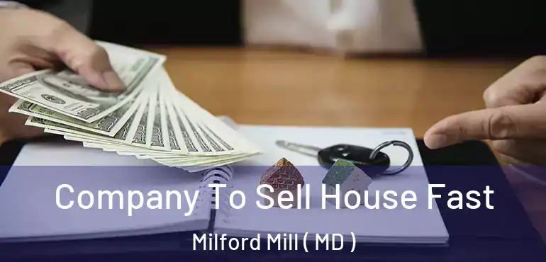  Company To Sell House Fast Milford Mill ( MD )