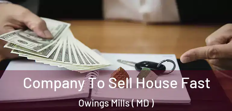  Company To Sell House Fast Owings Mills ( MD )