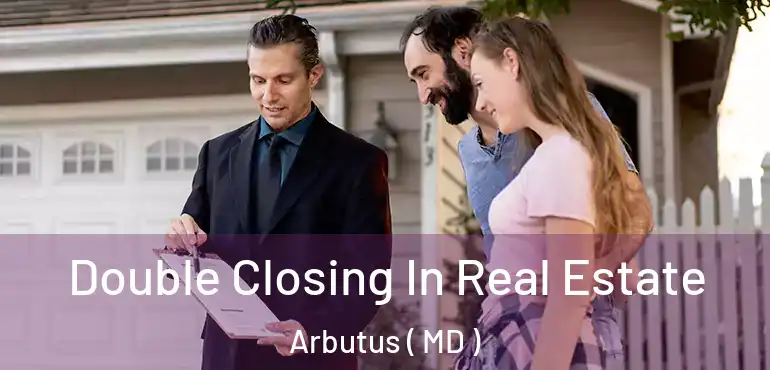  Double Closing In Real Estate Arbutus ( MD )