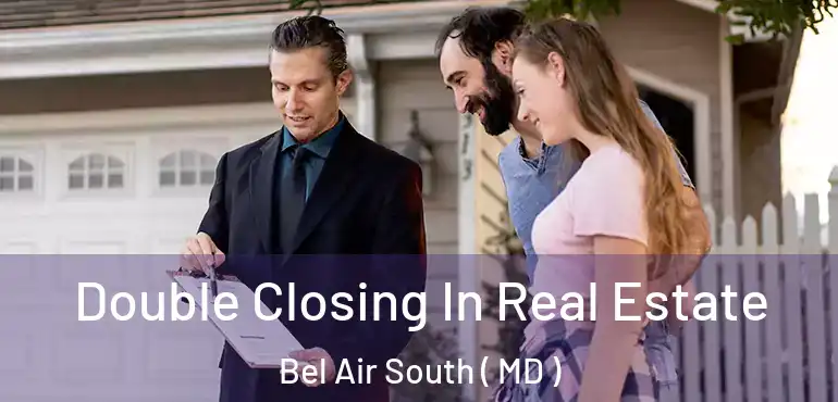  Double Closing In Real Estate Bel Air South ( MD )