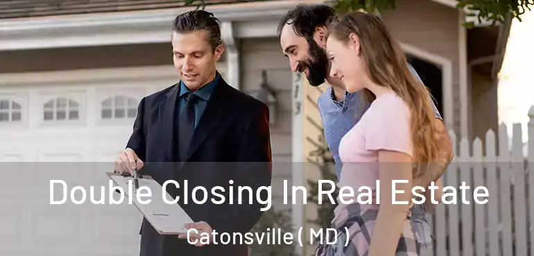  Double Closing In Real Estate Catonsville ( MD )