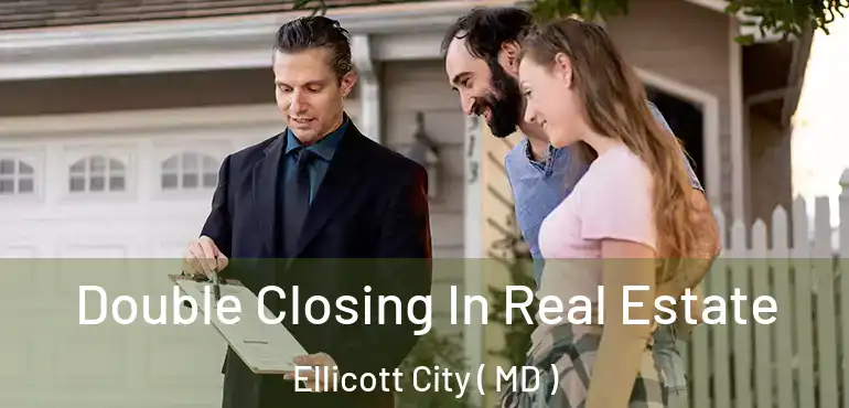  Double Closing In Real Estate Ellicott City ( MD )