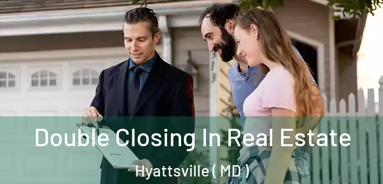  Double Closing In Real Estate Hyattsville ( MD )
