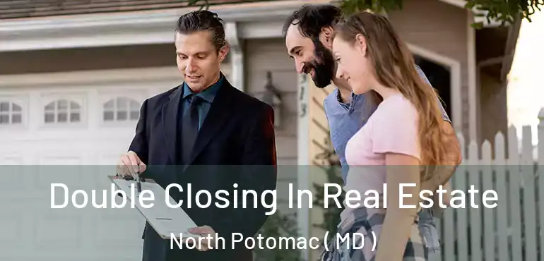  Double Closing In Real Estate North Potomac ( MD )