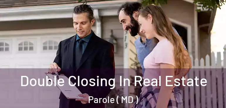  Double Closing In Real Estate Parole ( MD )