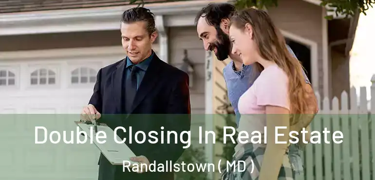  Double Closing In Real Estate Randallstown ( MD )