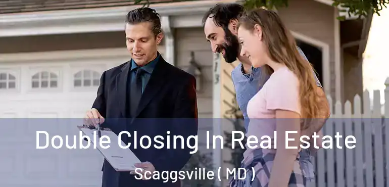 Double Closing In Real Estate Scaggsville ( MD )