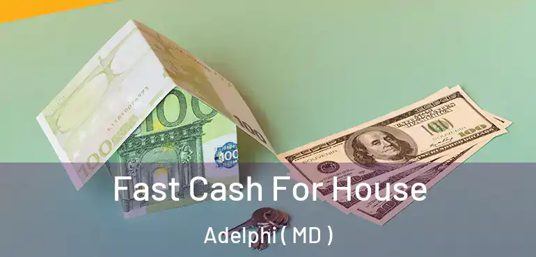  Fast Cash For House Adelphi ( MD )