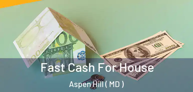  Fast Cash For House Aspen Hill ( MD )