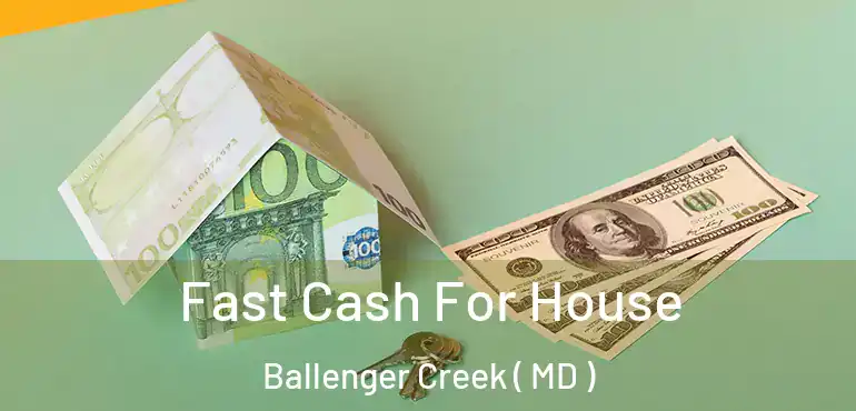  Fast Cash For House Ballenger Creek ( MD )