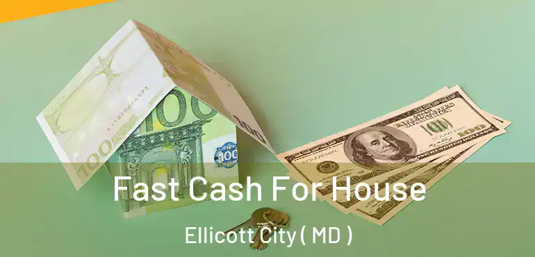  Fast Cash For House Ellicott City ( MD )