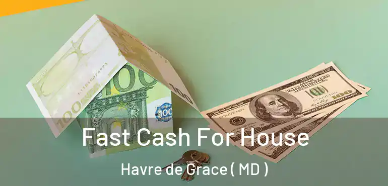  Fast Cash For House Havre de Grace ( MD )