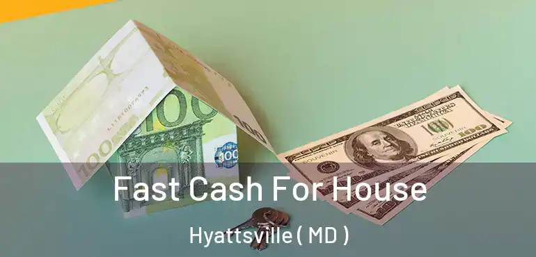  Fast Cash For House Hyattsville ( MD )