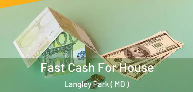  Fast Cash For House Langley Park ( MD )