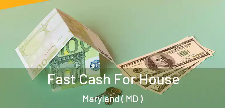  Fast Cash For House Maryland ( MD )