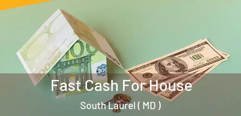  Fast Cash For House South Laurel ( MD )
