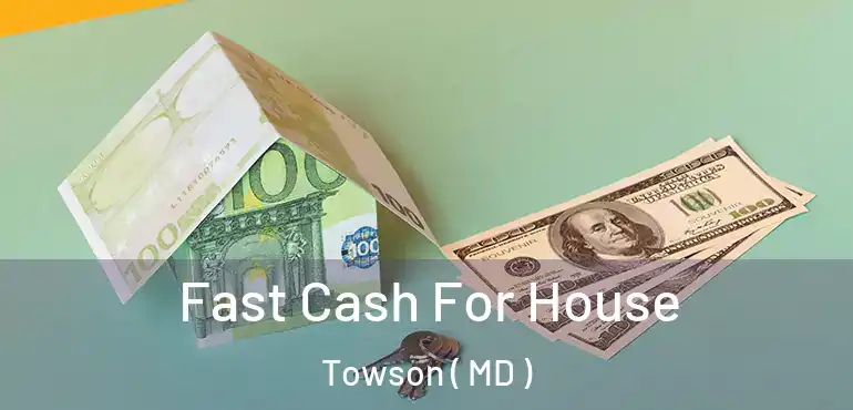  Fast Cash For House Towson ( MD )