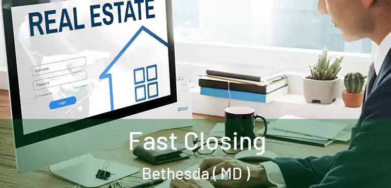  Fast Closing Bethesda ( MD )