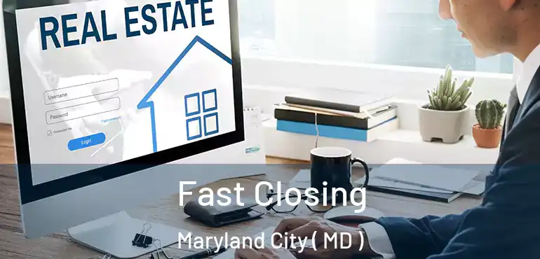  Fast Closing Maryland City ( MD )
