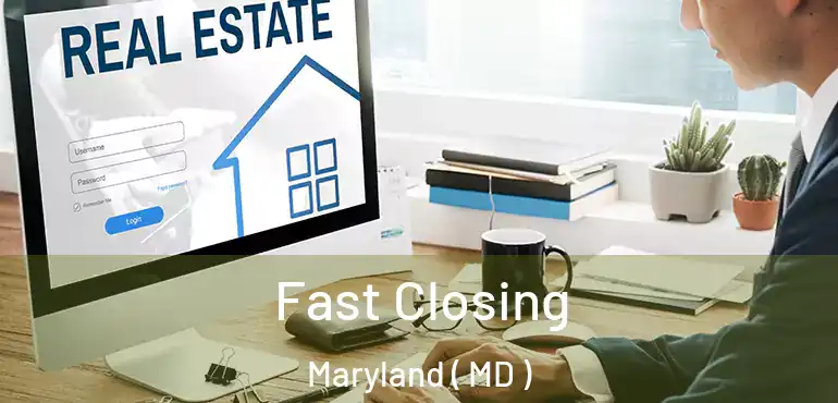  Fast Closing Maryland ( MD )