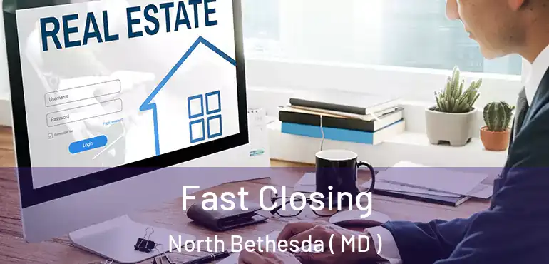  Fast Closing North Bethesda ( MD )