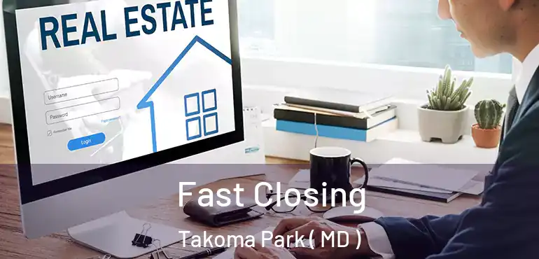  Fast Closing Takoma Park ( MD )