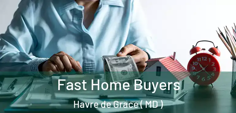  Fast Home Buyers Havre de Grace ( MD )