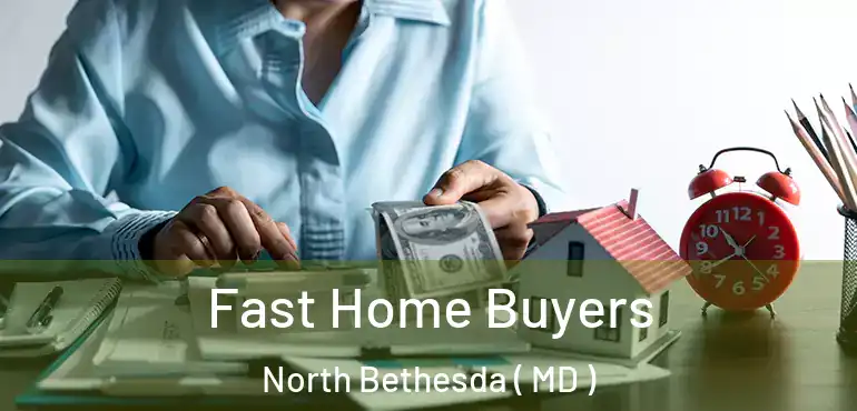  Fast Home Buyers North Bethesda ( MD )