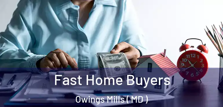  Fast Home Buyers Owings Mills ( MD )