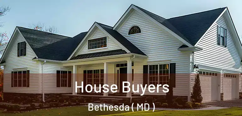  House Buyers Bethesda ( MD )