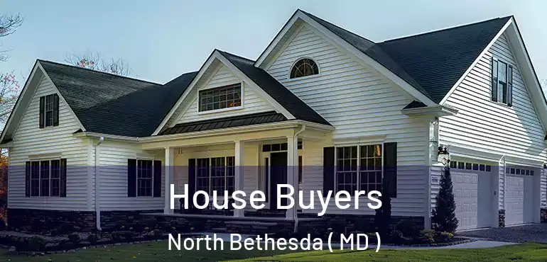  House Buyers North Bethesda ( MD )
