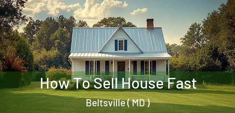  How To Sell House Fast Beltsville ( MD )