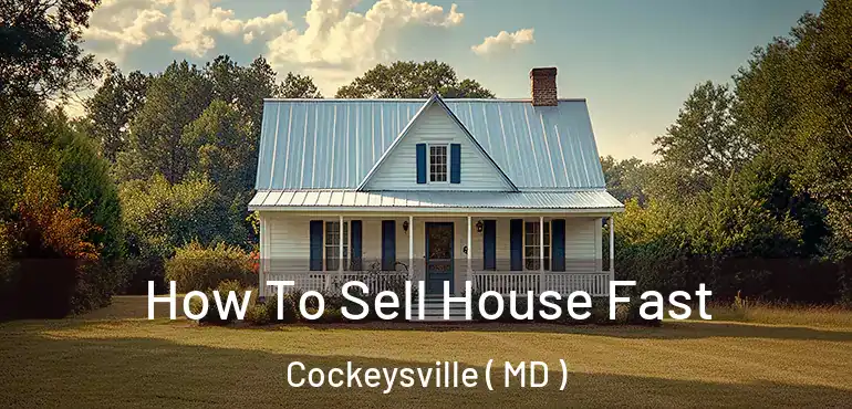  How To Sell House Fast Cockeysville ( MD )
