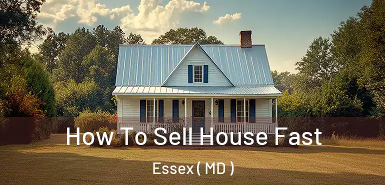  How To Sell House Fast Essex ( MD )