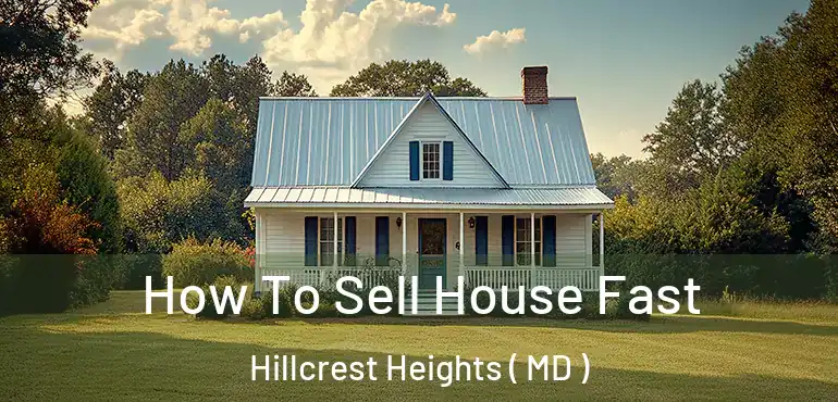  How To Sell House Fast Hillcrest Heights ( MD )