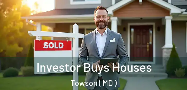  Investor Buys Houses Towson ( MD )