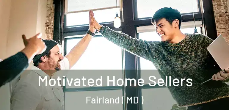  Motivated Home Sellers Fairland ( MD )