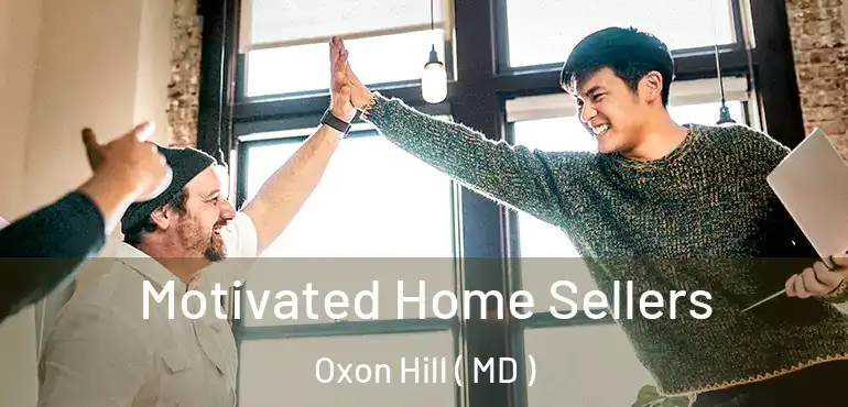  Motivated Home Sellers Oxon Hill ( MD )