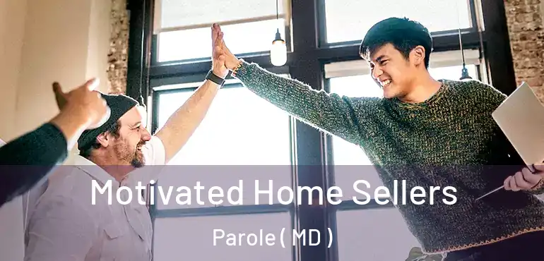  Motivated Home Sellers Parole ( MD )