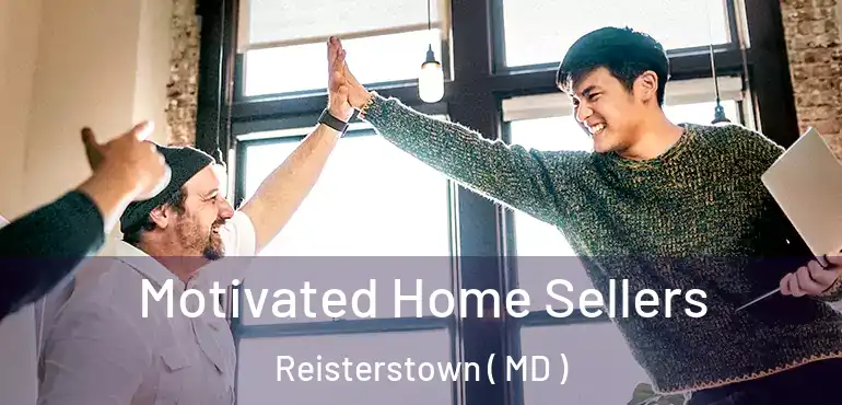  Motivated Home Sellers Reisterstown ( MD )