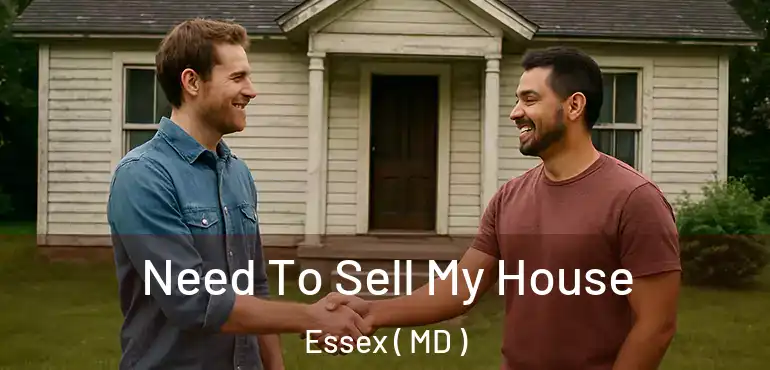  Need To Sell My House Essex ( MD )