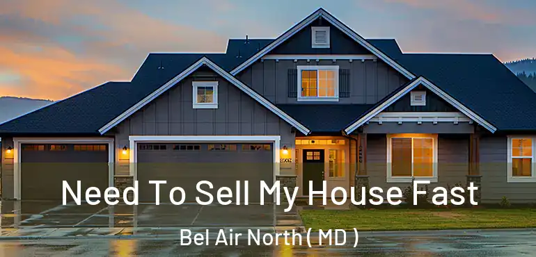  Need To Sell My House Fast Bel Air North ( MD )