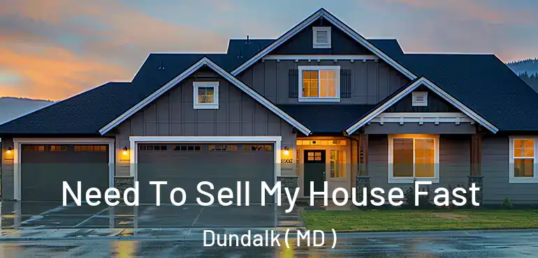  Need To Sell My House Fast Dundalk ( MD )