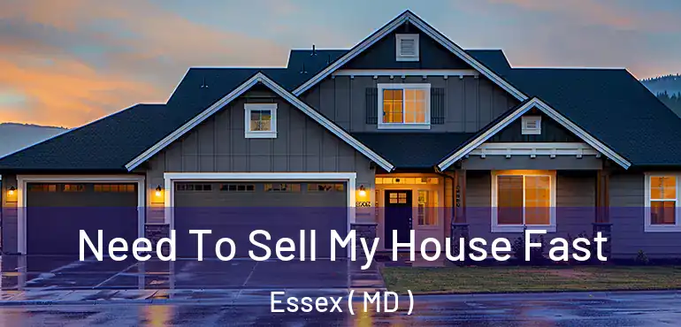  Need To Sell My House Fast Essex ( MD )