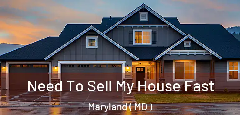  Need To Sell My House Fast Maryland ( MD )