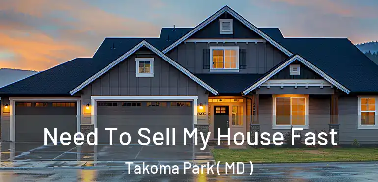  Need To Sell My House Fast Takoma Park ( MD )
