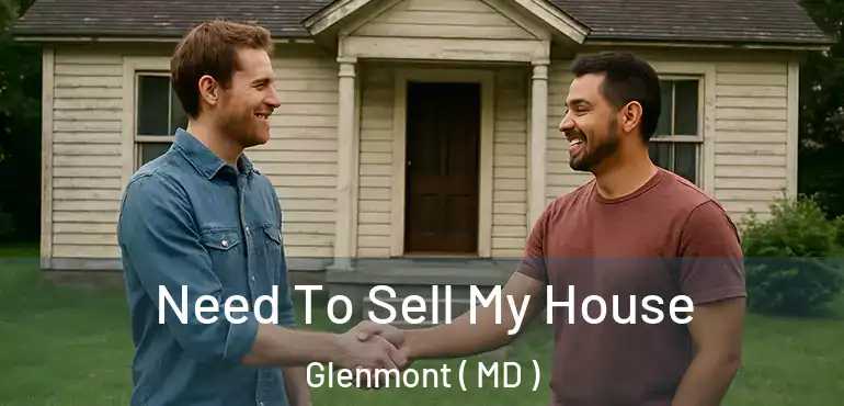  Need To Sell My House Glenmont ( MD )
