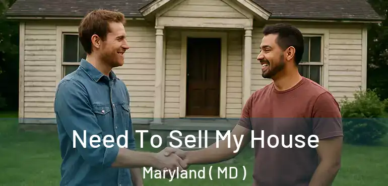  Need To Sell My House Maryland ( MD )